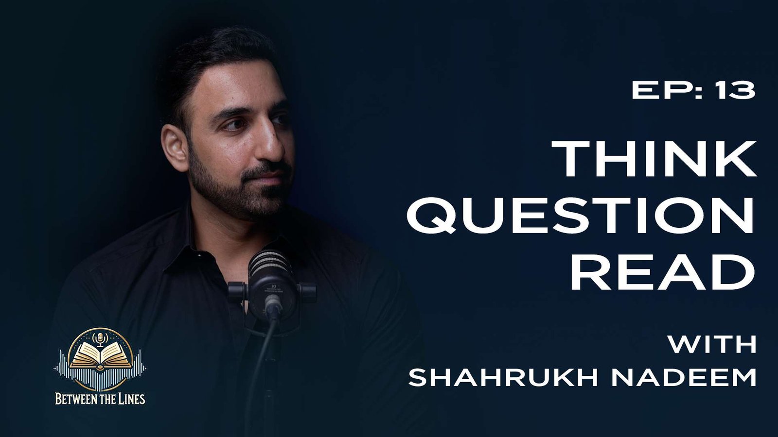  Ep 13 | Shahrukh Nadeem - Author | Think. Question. Read.